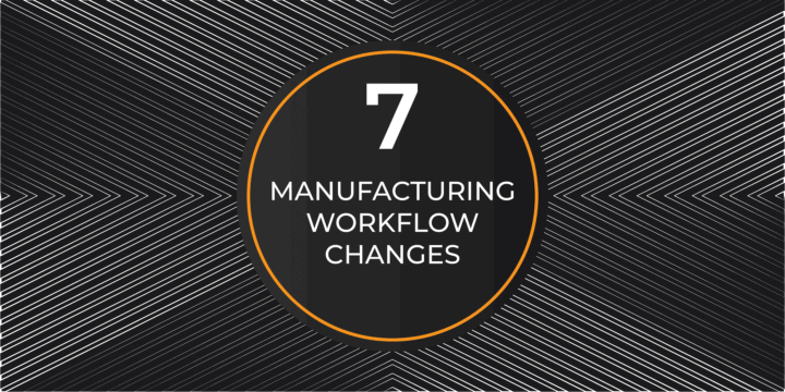 7 Manufacturing Workflow Changes to Improve Efficiency